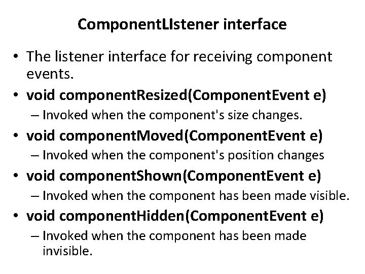 Component. LIstener interface • The listener interface for receiving component events. • void component.