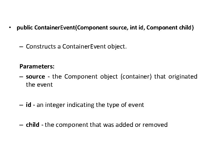  • public Container. Event(Component source, int id, Component child) – Constructs a Container.