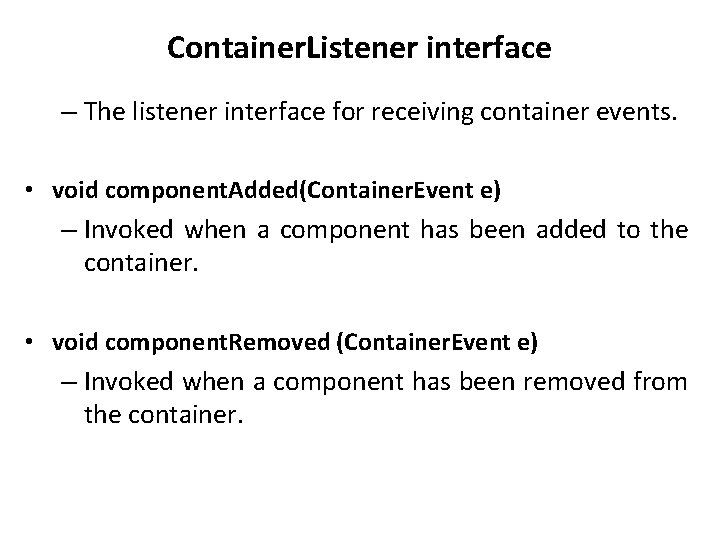Container. Listener interface – The listener interface for receiving container events. • void component.
