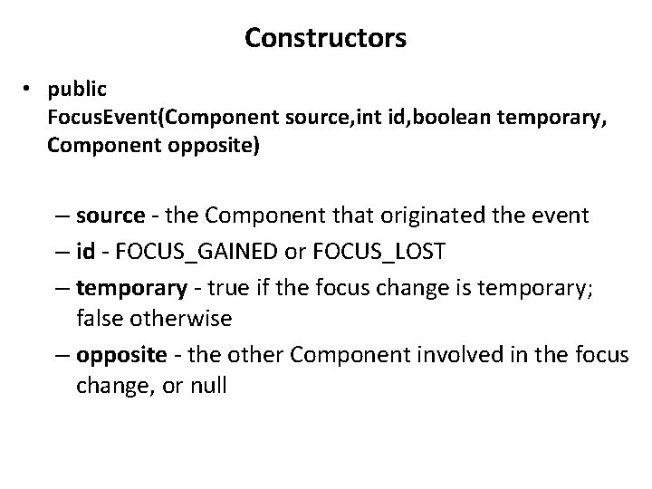Constructors • public Focus. Event(Component source, int id, boolean temporary, Component opposite) – source