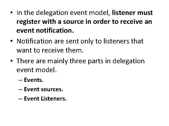  • In the delegation event model, listener must register with a source in