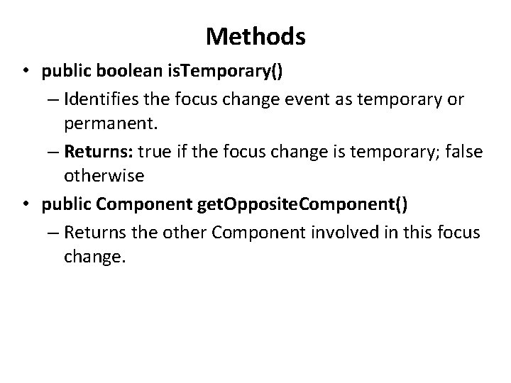 Methods • public boolean is. Temporary() – Identifies the focus change event as temporary