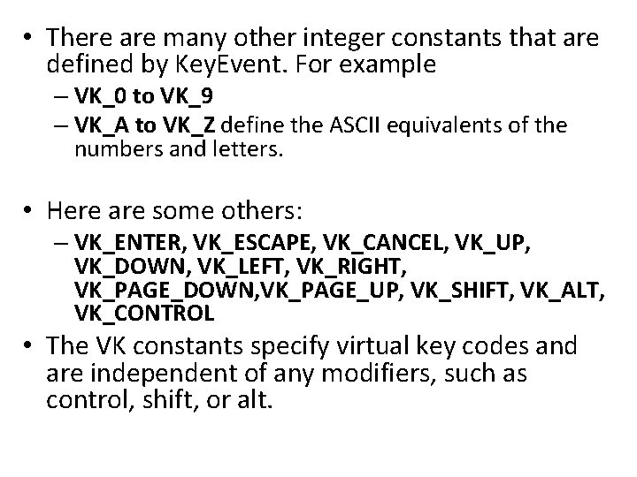  • There are many other integer constants that are defined by Key. Event.