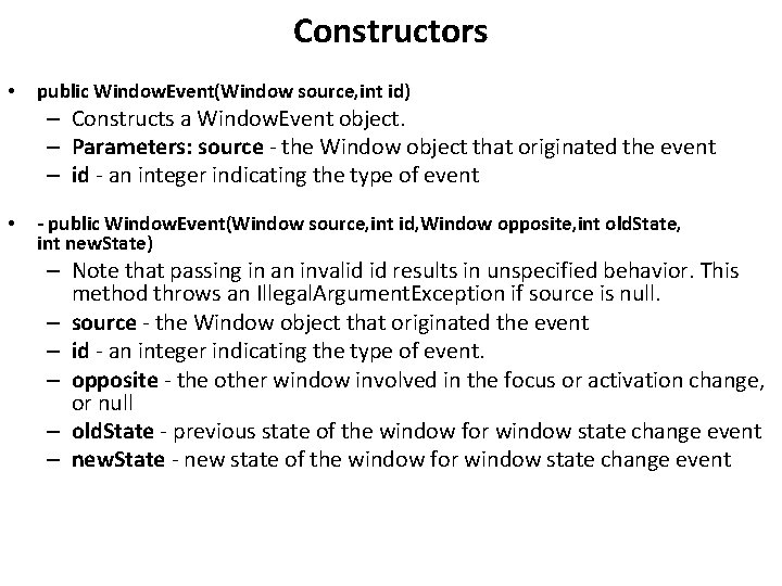 Constructors • public Window. Event(Window source, int id) – Constructs a Window. Event object.