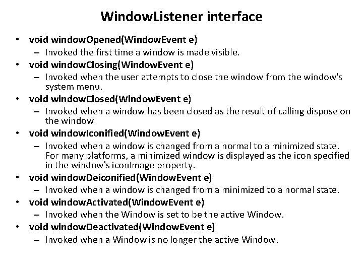 Window. Listener interface • void window. Opened(Window. Event e) – Invoked the first time