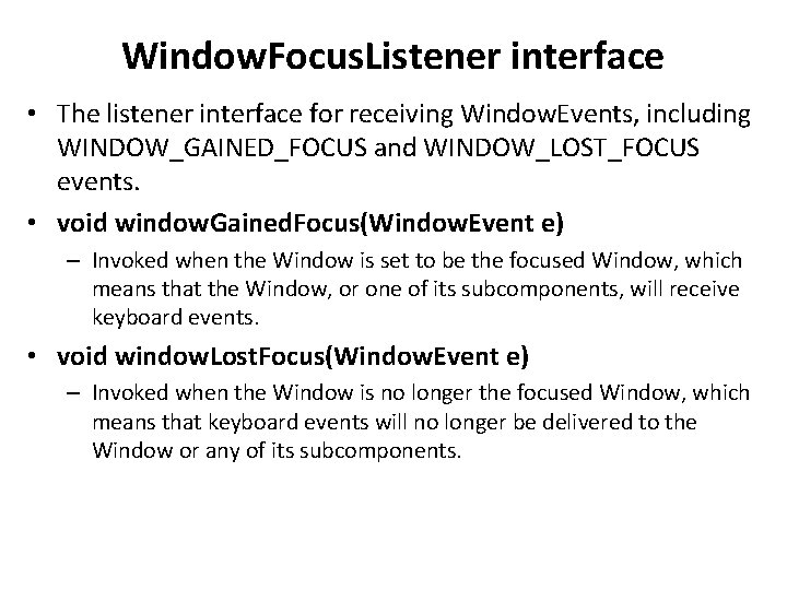 Window. Focus. Listener interface • The listener interface for receiving Window. Events, including WINDOW_GAINED_FOCUS