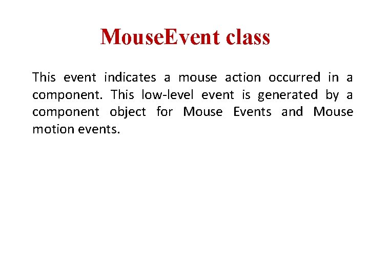 Mouse. Event class This event indicates a mouse action occurred in a component. This