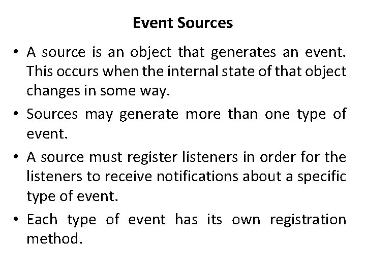 Event Sources • A source is an object that generates an event. This occurs