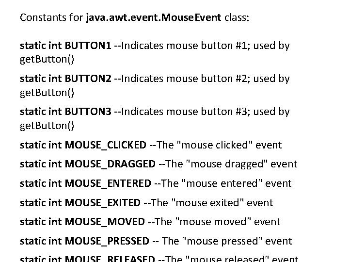 Constants for java. awt. event. Mouse. Event class: static int BUTTON 1 --Indicates mouse