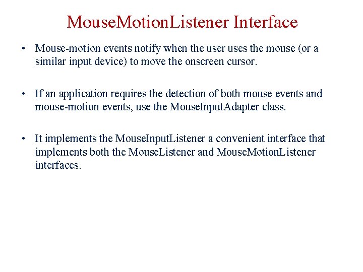 Mouse. Motion. Listener Interface • Mouse-motion events notify when the user uses the mouse