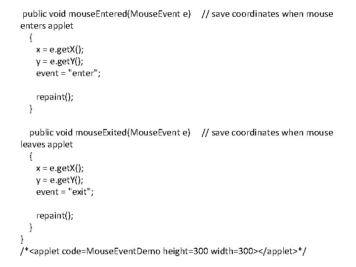  public void mouse. Entered(Mouse. Event e) // save coordinates when mouse enters applet