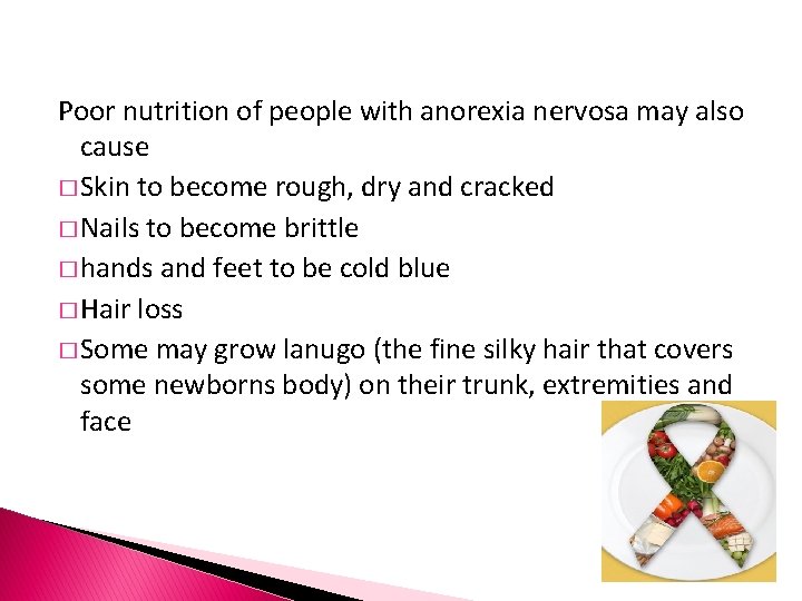 Poor nutrition of people with anorexia nervosa may also cause � Skin to become