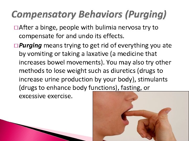 Compensatory Behaviors (Purging) � After a binge, people with bulimia nervosa try to compensate