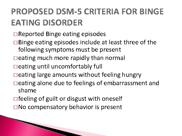 PROPOSED DSM-5 CRITERIA FOR BINGE EATING DISORDER � Reported Binge eating episodes � Binge