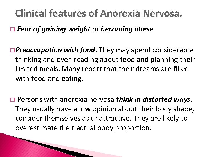 Clinical features of Anorexia Nervosa. � Fear of gaining weight or becoming obese �