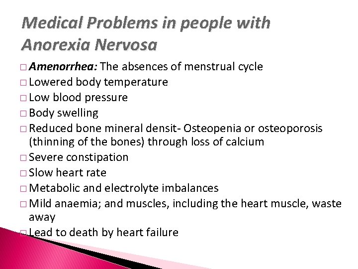 Medical Problems in people with Anorexia Nervosa � Amenorrhea: The absences of menstrual cycle