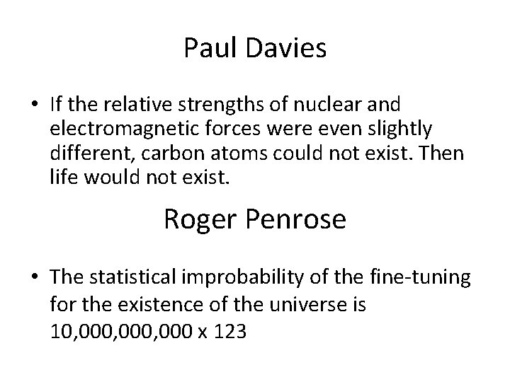 Paul Davies • If the relative strengths of nuclear and electromagnetic forces were even