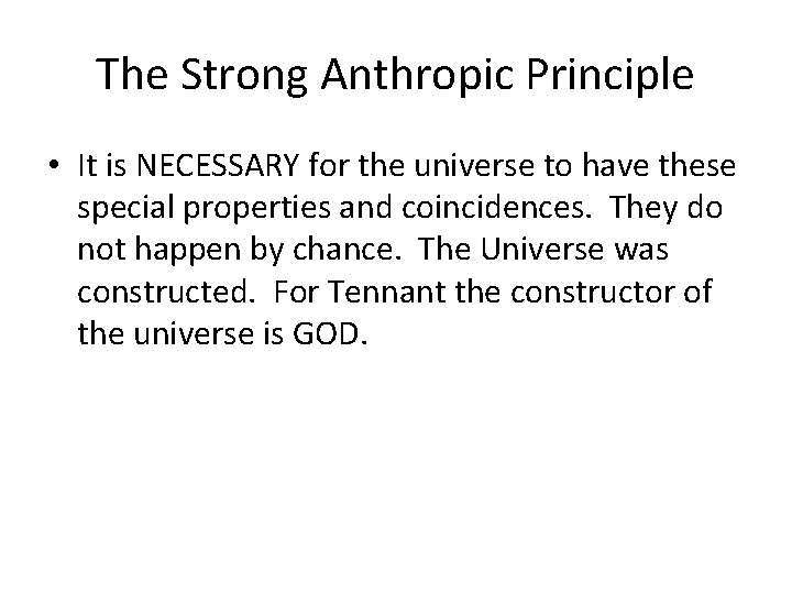 The Strong Anthropic Principle • It is NECESSARY for the universe to have these