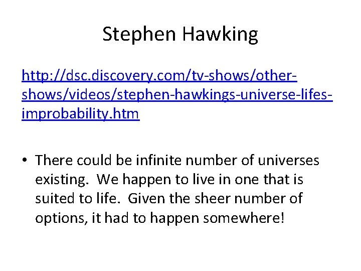 Stephen Hawking http: //dsc. discovery. com/tv-shows/othershows/videos/stephen-hawkings-universe-lifesimprobability. htm • There could be infinite number of