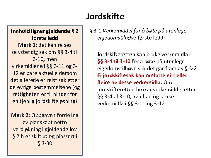 Jordskifte Innhold ligner gjeldende § 2 første ledd Merk 1: det kan reises selvstendig