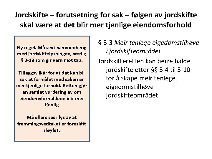 Jordskifte – forutsetning for sak – følgen av jordskifte skal være at det blir