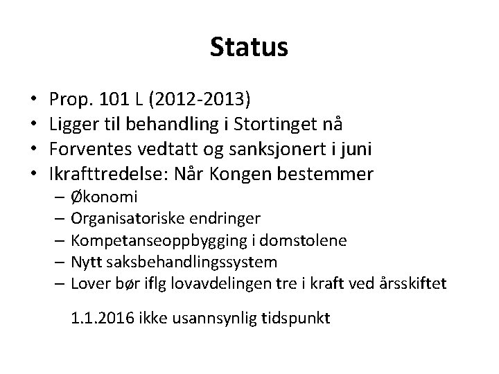 Status • • Prop. 101 L (2012 -2013) Ligger til behandling i Stortinget nå