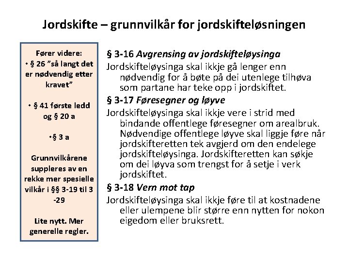 Jordskifte – grunnvilkår for jordskifteløsningen Fører videre: • § 26 ”så langt det er