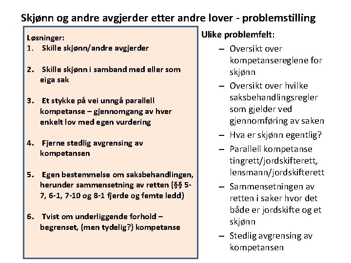 Skjønn og andre avgjerder etter andre lover - problemstilling Ulike problemfelt: – Oversikt over