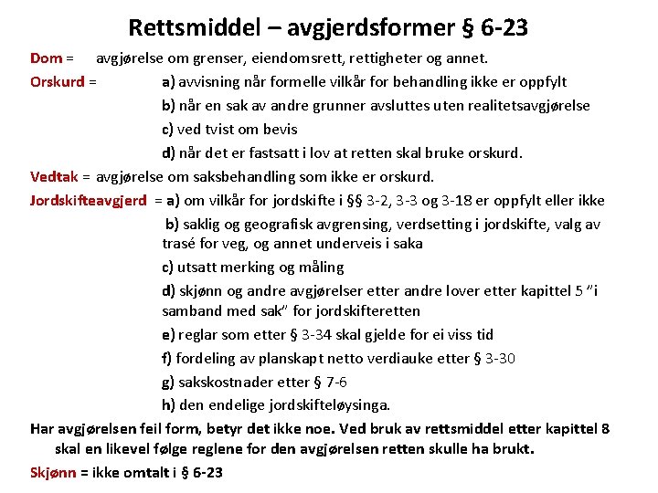 Rettsmiddel – avgjerdsformer § 6 -23 Dom = avgjørelse om grenser, eiendomsrett, rettigheter og
