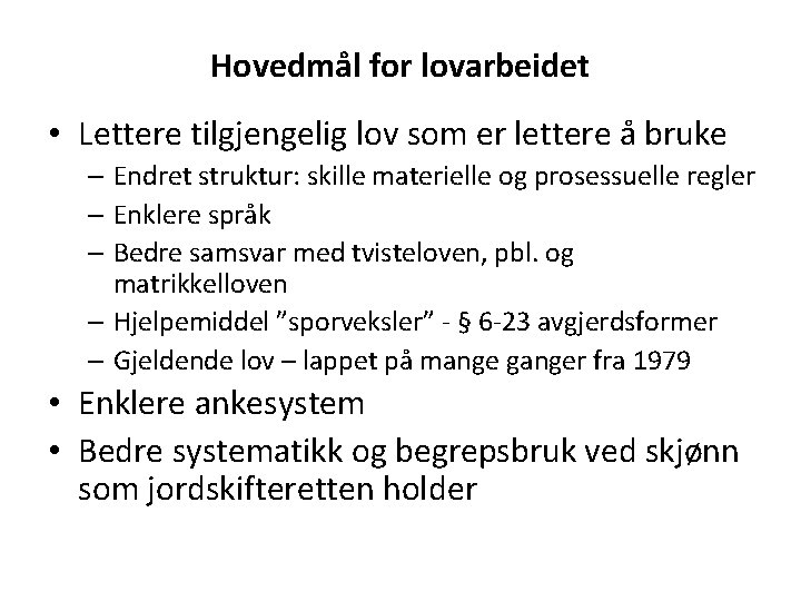 Hovedmål for lovarbeidet • Lettere tilgjengelig lov som er lettere å bruke – Endret