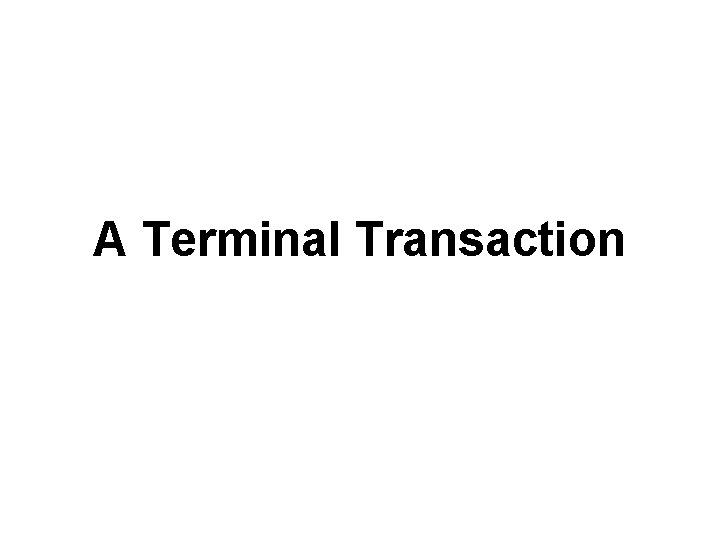 A Terminal Transaction 