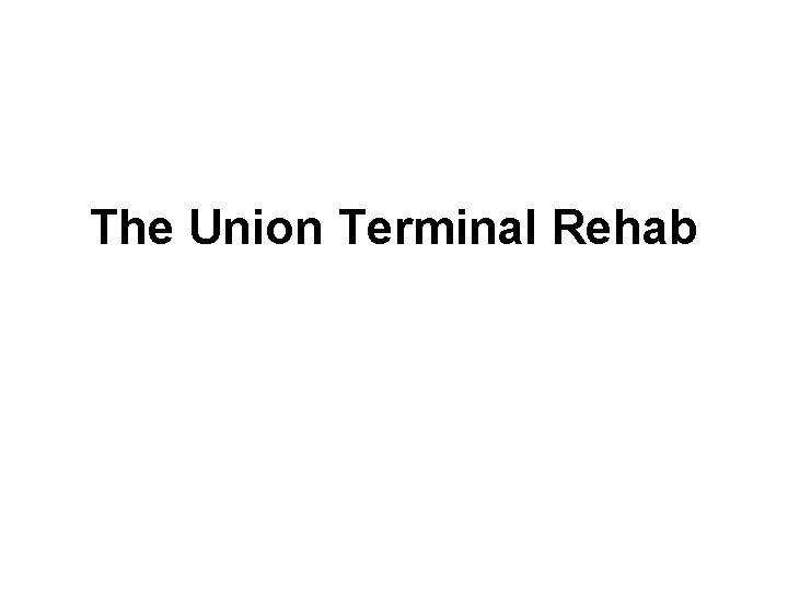 The Union Terminal Rehab A Terminal Transaction – Exterior Renovation 