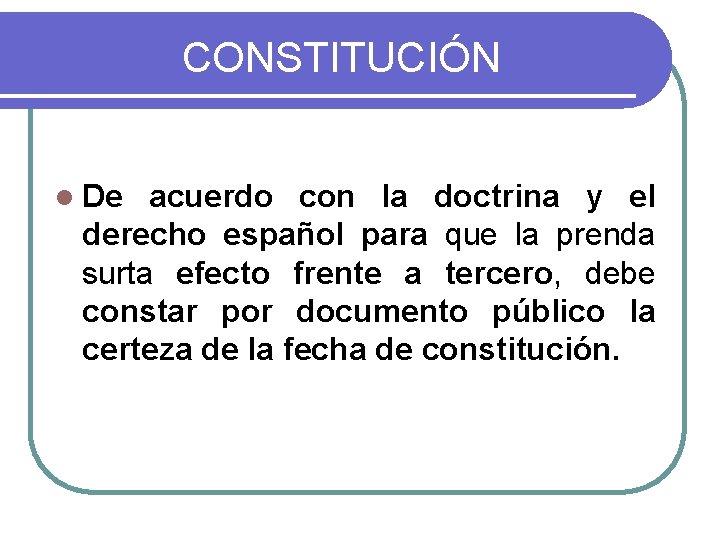 CONSTITUCIÓN l De acuerdo con la doctrina y el derecho español para que la CONSTITUCIÓN l De acuerdo con la doctrina y el derecho español para que la