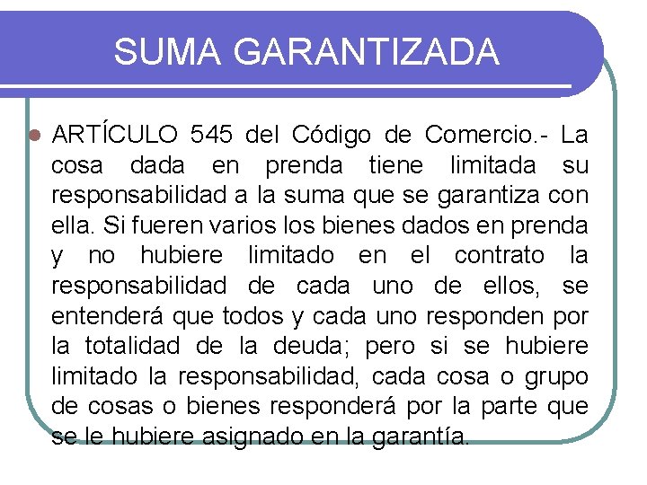 SUMA GARANTIZADA l ARTÍCULO 545 del Código de Comercio. - La cosa dada en SUMA GARANTIZADA l ARTÍCULO 545 del Código de Comercio. - La cosa dada en