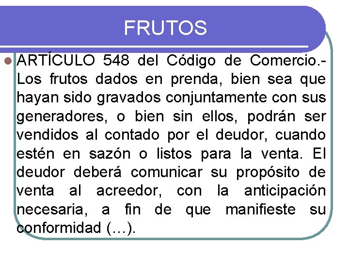 FRUTOS l ARTÍCULO 548 del Código de Comercio. - Los frutos dados en prenda, FRUTOS l ARTÍCULO 548 del Código de Comercio. - Los frutos dados en prenda,