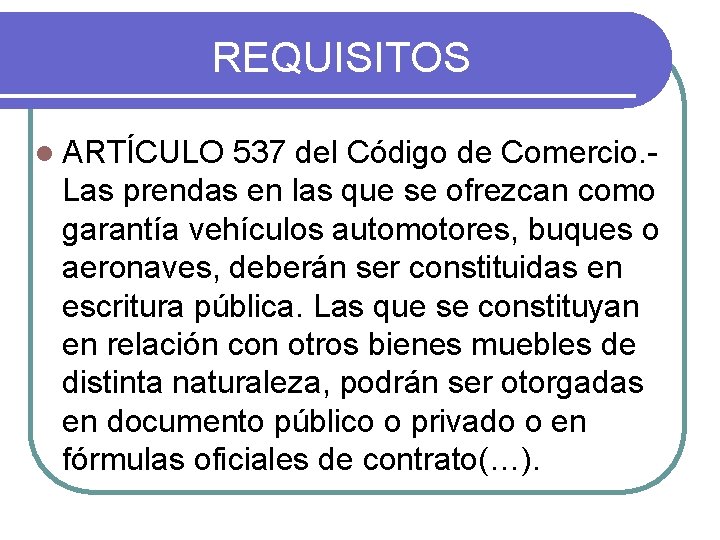 REQUISITOS l ARTÍCULO 537 del Código de Comercio. - Las prendas en las que REQUISITOS l ARTÍCULO 537 del Código de Comercio. - Las prendas en las que