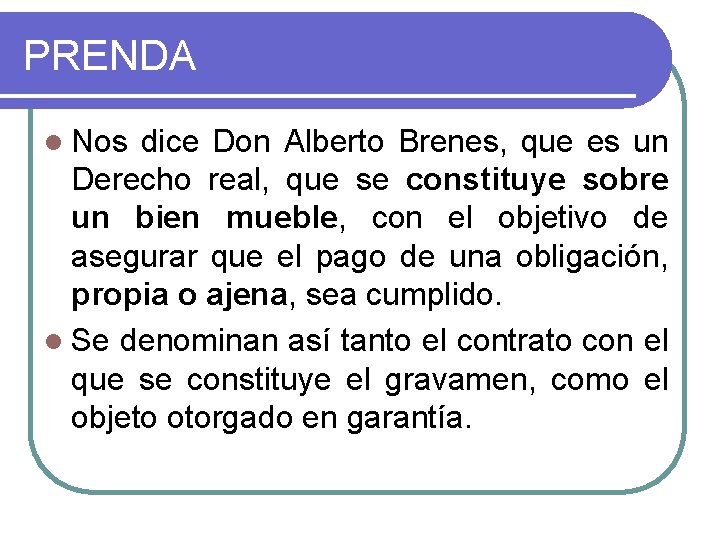 PRENDA l Nos dice Don Alberto Brenes, que es un Derecho real, que se PRENDA l Nos dice Don Alberto Brenes, que es un Derecho real, que se