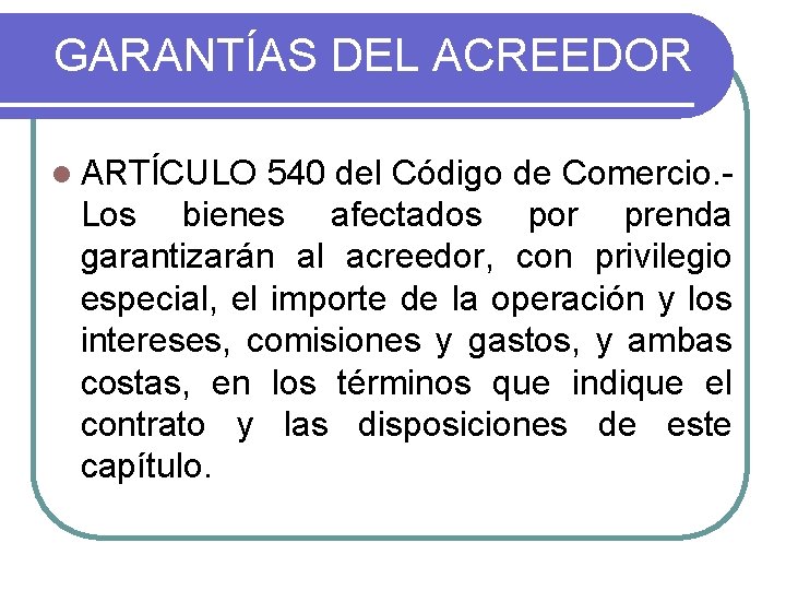 GARANTÍAS DEL ACREEDOR l ARTÍCULO 540 del Código de Comercio. - Los bienes afectados GARANTÍAS DEL ACREEDOR l ARTÍCULO 540 del Código de Comercio. - Los bienes afectados