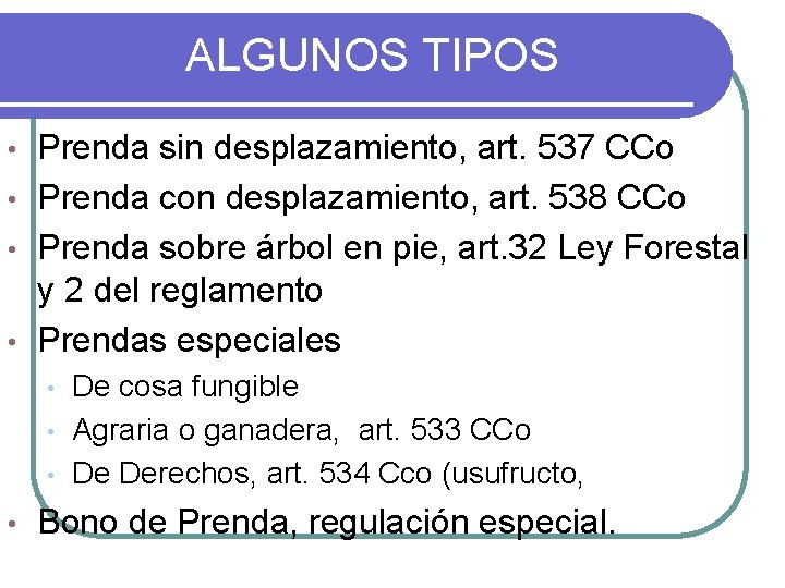 ALGUNOS TIPOS Prenda sin desplazamiento, art. 537 CCo • Prenda con desplazamiento, art. 538 ALGUNOS TIPOS Prenda sin desplazamiento, art. 537 CCo • Prenda con desplazamiento, art. 538