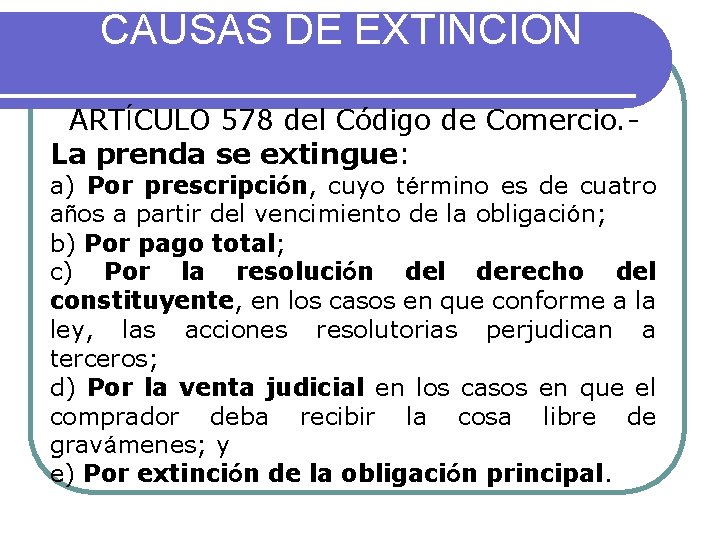 CAUSAS DE EXTINCIÓN ARTÍCULO 578 del Código de Comercio. La prenda se extingue: a) CAUSAS DE EXTINCIÓN ARTÍCULO 578 del Código de Comercio. La prenda se extingue: a)
