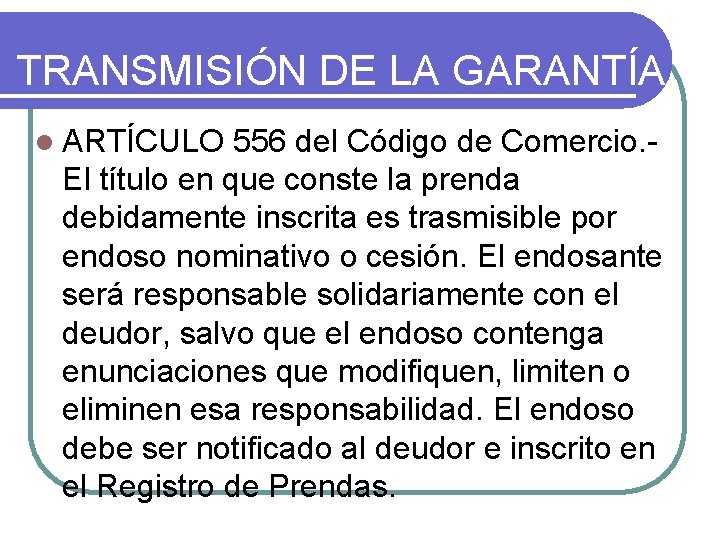 TRANSMISIÓN DE LA GARANTÍA l ARTÍCULO 556 del Código de Comercio. - El título TRANSMISIÓN DE LA GARANTÍA l ARTÍCULO 556 del Código de Comercio. - El título