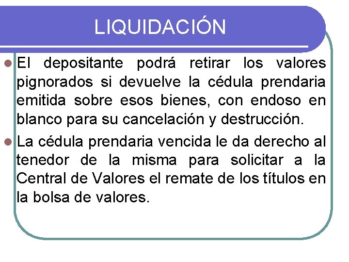 LIQUIDACIÓN l El depositante podrá retirar los valores pignorados si devuelve la cédula prendaria LIQUIDACIÓN l El depositante podrá retirar los valores pignorados si devuelve la cédula prendaria