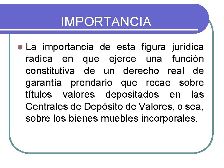 IMPORTANCIA l La importancia de esta figura jurídica radica en que ejerce una función IMPORTANCIA l La importancia de esta figura jurídica radica en que ejerce una función