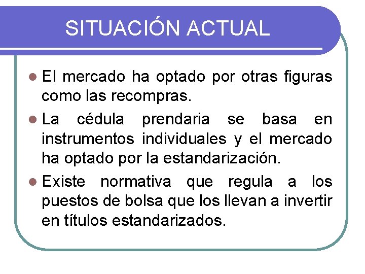 SITUACIÓN ACTUAL l El mercado ha optado por otras figuras como las recompras. l SITUACIÓN ACTUAL l El mercado ha optado por otras figuras como las recompras. l