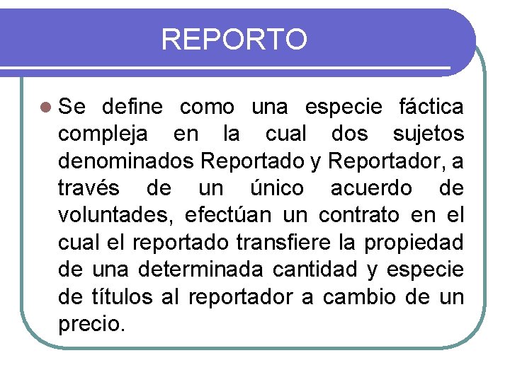 REPORTO l Se define como una especie fáctica compleja en la cual dos sujetos REPORTO l Se define como una especie fáctica compleja en la cual dos sujetos