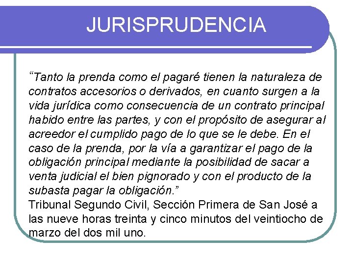 JURISPRUDENCIA “Tanto la prenda como el pagaré tienen la naturaleza de contratos accesorios o JURISPRUDENCIA “Tanto la prenda como el pagaré tienen la naturaleza de contratos accesorios o