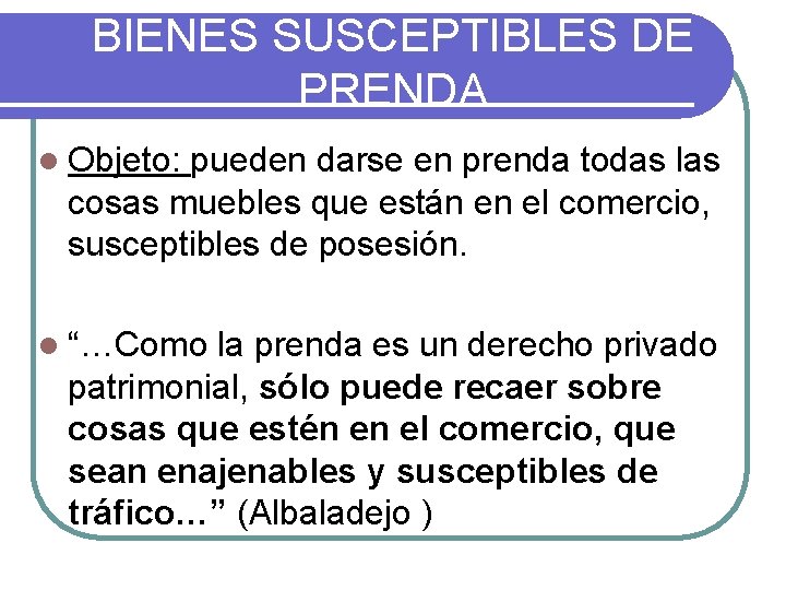 BIENES SUSCEPTIBLES DE PRENDA l Objeto: pueden darse en prenda todas las cosas muebles BIENES SUSCEPTIBLES DE PRENDA l Objeto: pueden darse en prenda todas las cosas muebles