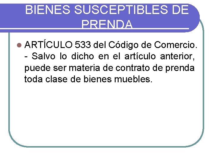 BIENES SUSCEPTIBLES DE PRENDA l ARTÍCULO 533 del Código de Comercio. - Salvo lo BIENES SUSCEPTIBLES DE PRENDA l ARTÍCULO 533 del Código de Comercio. - Salvo lo