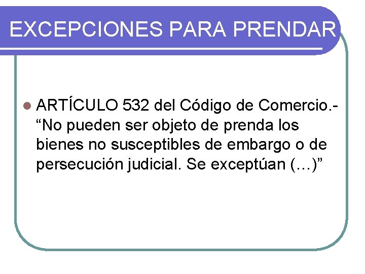 EXCEPCIONES PARA PRENDAR l ARTÍCULO 532 del Código de Comercio. - “No pueden ser EXCEPCIONES PARA PRENDAR l ARTÍCULO 532 del Código de Comercio. - “No pueden ser