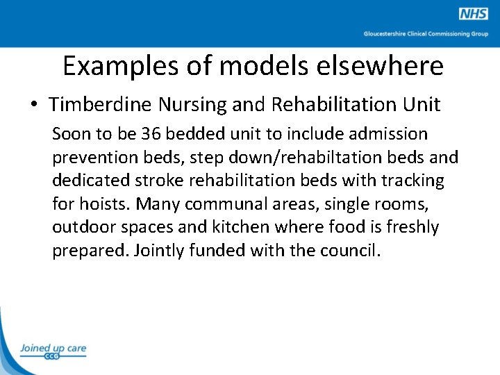 Examples of models elsewhere • Timberdine Nursing and Rehabilitation Unit Soon to be 36